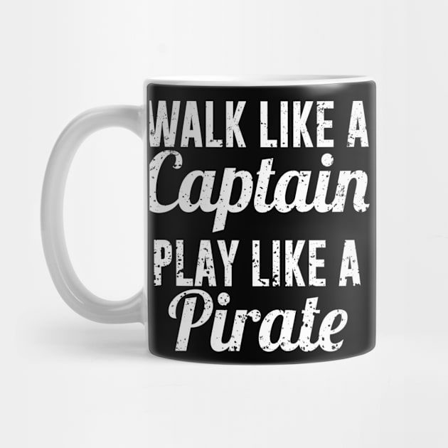 Walk Like a Captain Play like a Pirate by redsoldesign